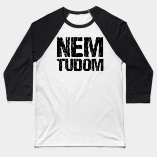 Nem Tudom Hungarian I Don't Know Funny Magyar Distressed Baseball T-Shirt